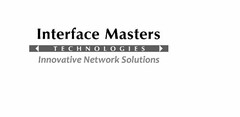 INTERFACE MASTERS TECHNOLOGIES INNOVATIVE NETWORK SOLUTIONS