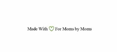 MADE WITH FOR MOMS BY MOMS