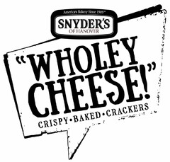 AMERICA'S BAKERY SINCE 1909 SNYDER'S OFHANOVER "WHOLEY CHEESE!" CRISPY BAKED CRACKERS