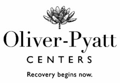 OLIVER-PYATT CENTERS RECOVERY BEGINS NOW.