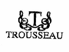 T TROUSSEAU