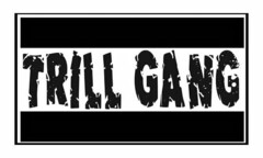 TRILL GANG