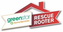 GREENSTAR HOMES RESCUE ROOTER