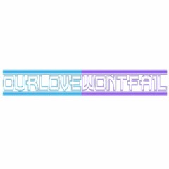 OURLOVEWONTFAIL