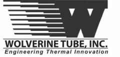 W WOLVERINE TUBE, INC. ENGINEERING THERMAL INNOVATION