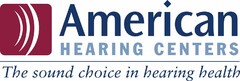 AMERICAN HEARING CENTERS THE SOUND CHOICE IN HEARING HEALTH