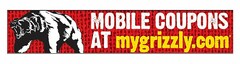 MOBILE COUPONS AT MYGRIZZLY.COM