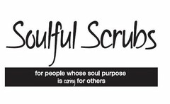 SOULFUL SCRUBS FOR PEOPLE WHOSE SOUL PURPOSE IS CARING FOR OTHERS