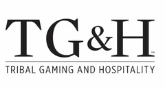 TG&H TRIBAL GAMING AND HOSPITALITY