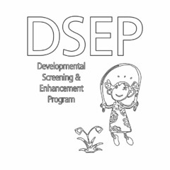 DSEP DEVELOPMENTAL SCREENING & ENHANCEMENT PROGRAM