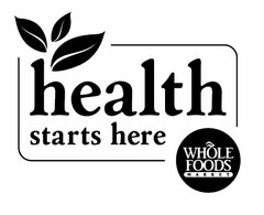 HEALTH STARTS HERE WHOLE FOODS MARKET