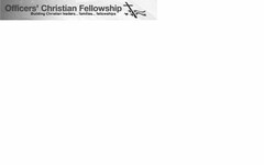 OFFICERS' CHRISTIAN FELLOWSHIP BUILDING CHRISTIAN LEADERS . . . FAMILIES . . . FELLOWSHIPS