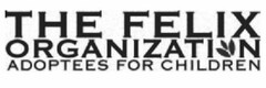 THE FELIX ORGANIZATION ADOPTEES FOR CHILDREN