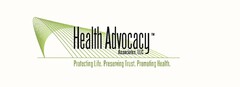 HEALTH ADVOCACY ASSOCIATES, LLC PROTECTING LIFE. PRESERVING TRUST. PROMOTING HEALTH.