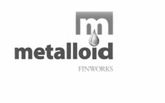 M METALLOID FINWORKS