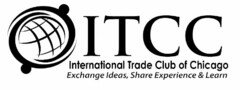 ITCC INTERNATIONAL TRADE CLUB OF CHICAGO EXCHANGE IDEAS, SHARE EXPERIENCE & LEARN