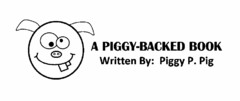 A PIGGY-BACKED BOOK WRITTEN BY: PIGGY P. PIG