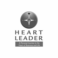 HEART LEADER A PERSONAL JOURNEY TO THE HEART OF BUSINESS AND LIFE