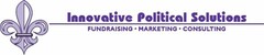 INNOVATIVE POLITICAL SOLUTIONS FUNDRAISING · MARKETING · CONSULTING