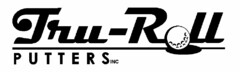 TRU-ROLL PUTTERS INC