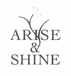 ARISE & SHINE