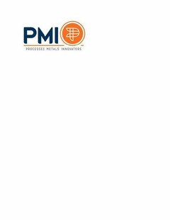 PMI P PROCESSED METALS INNOVATORS