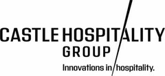 CASTLE HOSPITALITY GROUP INNOVATIONS IN HOSPITALITY.