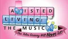 ASSISTED LIVING: THE MUSICAL THE TALES GRANNY WILL NEVER TELL!