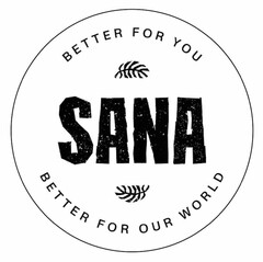 THE WORD SANA A DESIGN OF TWO COCONUT LEAVES, THE WORDS BETTER FOR YOU BETTER FOR OUR WORLD