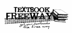 TEXTBOOK FREEWAY GET YOUR TEXTBOOKS THE FREE WAY