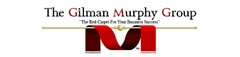 THE GILMAN MURPHY GROUP "THE RED CARPET FOR YOUR BUSINESS SUCCESS"