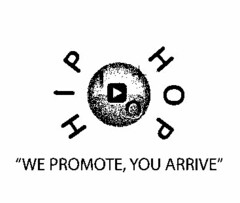 H I P H O P I O "WE PROMOTE, YOU ARRIVE"