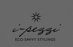 I-PEZZI ECO-SAVVY STYLINGS