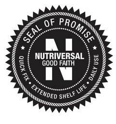 N NUTRIVERSAL GOOD FAITH SEAL OF PROMISE QUICK FIX · EXTENDED SHELF LIFE · DAILY USE