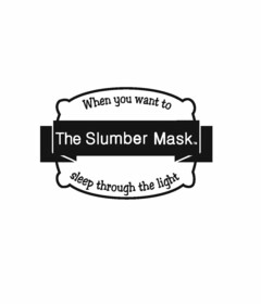 THE SLUMBER MASK WHEN YOU WANT TO SLEEP THROUGH THE LIGHT