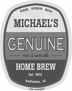 FRESH SIMPLE PURE MICHAEL'S GENUINE HOMEBREW RICE & CANE ALE EST.2012 GADSDEN, AL