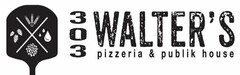 303 WALTER'S PIZZERIA & PUBLIK HOUSE X