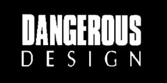 DANGEROUS DESIGN