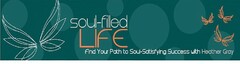 SOUL-FILLED LIFE FIND YOUR PATH TO SOUL-SATISFYING SUCCESS WITH HEATHER GRAY