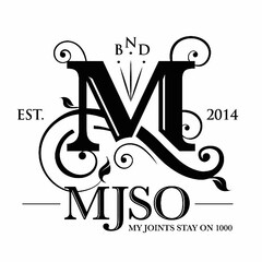 M BND MJSO MY JOINTS STAY ON 1000 EST. 2014