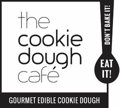 THE COOKIE DOUGH CAFE EAT IT! DON'T BAKE IT! GOURMET EDIBLE COOKIE DOUGH