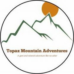 TOPAZ MOUNTAIN ADVENTURES A GEM AND MINERAL ADVENTURE LIKE NO OTHER