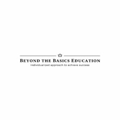 BEYOND THE BASICS EDUCATION INDIVIDUALIZED APPROACH TO ACHIEVING SUCCESS