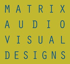 MATRIX AUDIO VISUAL DESIGNS