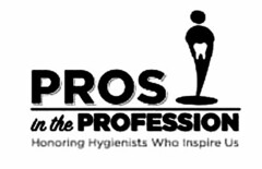 PROS IN THE PROFESSION HONORING HYGIENISTS WHO INSPIRE US