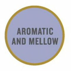 AROMATIC AND MELLOW