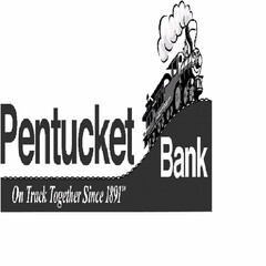 PENTUCKET BANK ON TRACK TOGETHER SINCE 1891