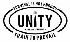 SURVIVAL IS NOT ENOUGH UNITY · FIREARMSTRAINING · TRAIN TO PREVAIL