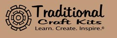 TRADITIONAL CRAFT KITS LEARN. CREATE. INSPIRE.