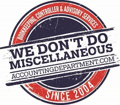 BOOKKEEPING, CONTROLLER & ADVISORY SERVICES WE DON'T DO MISCELLANEOUS ACCOUNTING DEPARTMENT.COM SINCE 2004